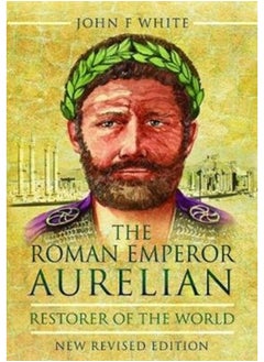 Buy The Roman Emperor Aurelian : Restorer of the World - New Revised Edition in Saudi Arabia