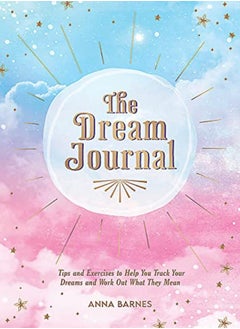 Buy The Dream Journal Tips And Exercises To Help You Track Your Dreams And Work Out What They Mean by Barnes, Anna Paperback in UAE