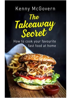 اشتري The Takeaway Secret, 2nd edition : How to cook your favourite fast food at home في السعودية