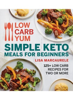 اشتري Low Carb Yum Simple Keto Meals for Beginners: 125+ Low Carb Recipes for Two or More في الامارات