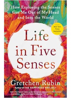 اشتري Life In Five Senses How Exploring The Senses Got Me Out Of My Head And Into The World في الامارات