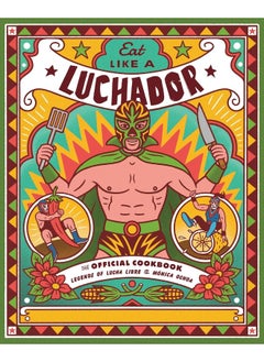 اشتري Eat Like a Luchador: The Official Cookbook في الامارات