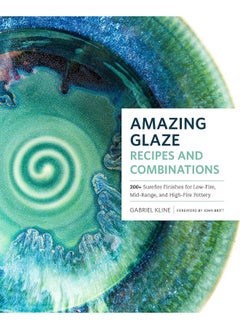 Buy Amazing Glaze Recipes and Combinations: 200+ Surefire Finishes for Low-Fire, Mid-Range, and High-Fire Pottery in UAE