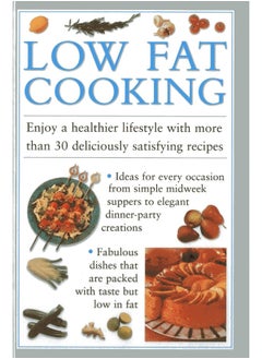 اشتري Low Fat Cooking: Enjoy a Healthier Lifestyle with More Than 30 Deliciously Satisfying Recipes في الامارات