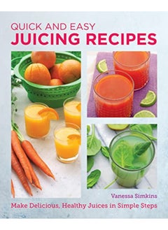 اشتري Quick And Easy Juicing Recipes في الامارات