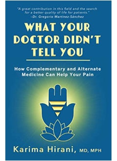 Buy What Your Doctor Didnt Tell You How Complementary And Alternative Medicine Can Help Your Pain By Hirani, Dr. Karima Hardcover in UAE