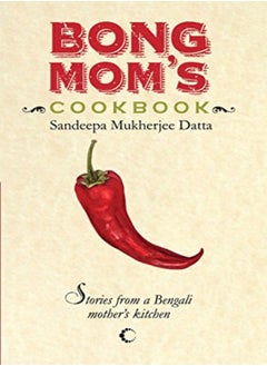 Buy Bong Moms Cookbook Stories From A Bengali Mothers Kitchen by Datta Mukherjee, Sandeepa Paperback in UAE