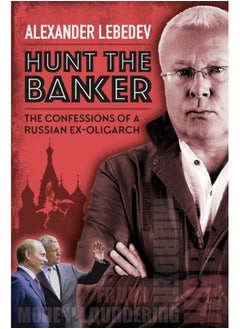 Buy Hunt the Banker : The Confessions of a Russian Ex-Oligarch in Saudi Arabia