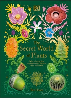 Buy The Secret World Of Plants Tales Of More Than 100 Remarkable Flowers Trees And Seeds in UAE