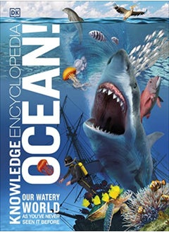 Buy Knowledge Encyclopedia Ocean Our Watery World As Youve Never Seen It Before by DK Hardcover in UAE