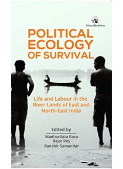 اشتري Political Ecology of Survival:: Life and Labour in the River lands of East and North East India في الامارات