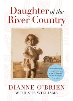 Buy Daughter of the River Country: A heartbreaking redemptive memoir by one of Australia's stolen Aboriginal generation in UAE