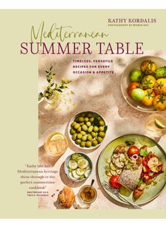 اشتري Mediterranean Summer Table: Timeless, Versatile Recipes for Every Occasion & Appetite في الامارات