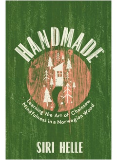 اشتري Handmade : Learning the Art of Chainsaw Mindfulness in a Norwegian Wood في السعودية