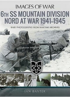 اشتري 6th SS Mountain Division Nord at War 1941-1945 : Rare Photographs from Wartime Archives في السعودية