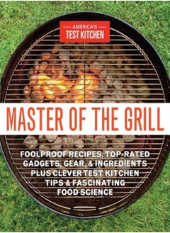 Buy Master Of The Grill Recipes Techniques Tools And Ingredients That Guarantee Success When You Coo by America's Test Kitchen Paperback in UAE