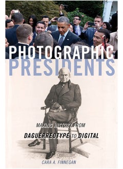 Buy Photographic Presidents : Making History from Daguerreotype to Digital in Saudi Arabia