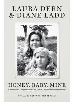 اشتري Honey, Baby, Mine : Laura Dern and her mother Diane Ladd talk life, death, love (and banana pudding) في السعودية
