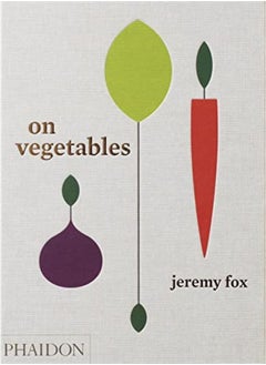 Buy On Vegetables Modern Recipes For The Home Kitchen By Jeremy Fox Hardcover in UAE