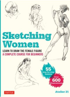 Buy Sketching Women : Learn to Draw Lifelike Female Figures, A Complete Course for Beginners - over 600 illustrations in Saudi Arabia