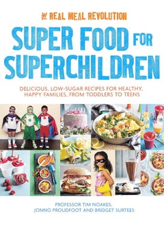 اشتري Super Food for Superchildren: Delicious, low-sugar recipes for healthy, happy children, from toddlers to teens في الامارات