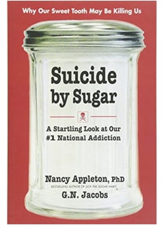 Buy Suicide By Sugar A Startling Look At Our #1 National Addiction By Appleton, Nancy - Jacobs, G.N. Paperback in UAE