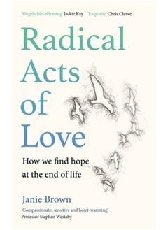 اشتري Radical Acts of Love : How We Find Hope at the End of Life في السعودية