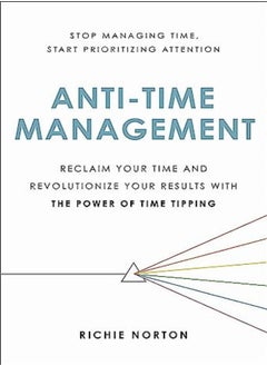 Buy Antitime Management Reclaim Your Time And Revolutionize Your Results With The Power Of Time Tippin by Norton, Richie Hardcover in UAE