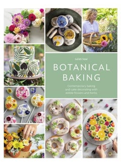 اشتري Botanical Baking Contemporary Baking And Cake Decorating With Edible Flowers And Herbs في الامارات