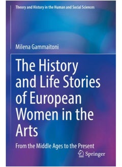 اشتري The History and Life Stories of European Women in the Arts : From the Middle Ages to the Present في السعودية