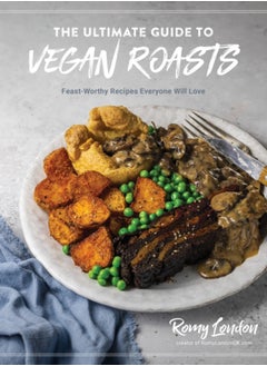 Buy The Ultimate Guide to Vegan Roasts : Feast-Worthy Recipes Everyone Will Love in UAE