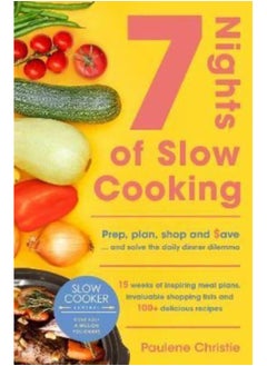 Buy Slow Cooker Central 7 Nights Of Slow Cooking : Prep, plan, shop and save - and solve the daily dinner dilemma in UAE