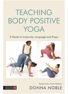 اشتري Teaching Body Positive Yoga: A Guide to Inclusivity, Language and Props في الامارات