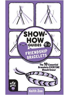 Buy Show-How Guides: Friendship Bracelets : The 10 Essential Bracelets Everyone Should Know! in Saudi Arabia