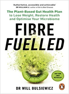 Buy Fibre Fuelled: The Plant-Based Gut Health Plan To Lose Weight, Restore Health And Optimise Your Micr in UAE