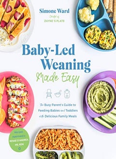 اشتري Baby-Led Weaning Made Easy: The Busy Parent's Guide to Feeding Babies and Toddlers with Delicious Fa في الامارات