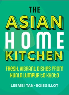 Buy The Asian Home Kitchen : Fresh, vibrant dishes from Kuala Lumpur to Kyoto in UAE