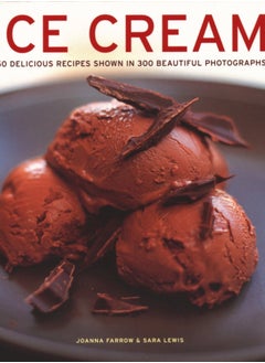 Buy Ice Cream : 150 delicious recipes shown in 300 beautiful photographs in Saudi Arabia