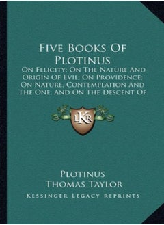 Buy Five Books Of Plotinus On Felicity; On The Nature And Origin Of Evil; On Providence; On Nature Con by Plotinus - Taylor, Thomas, MB Bs Ffarcsmdchm Mbchb Frcs(ed) Facs Facg (Cern Switzerland) Paperback in UAE