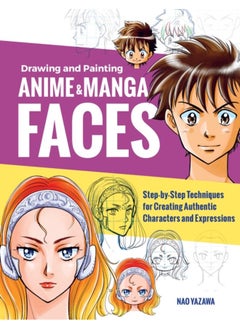 Buy Drawing and Painting Anime and Manga Faces : Step-by-Step Techniques for Creating Authentic Characters and Expressions in UAE