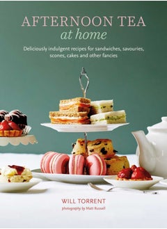 Buy Afternoon Tea At Home : Deliciously Indulgent Recipes for Sandwiches, Savouries, Scones, Cakes and Other Fancies in Saudi Arabia