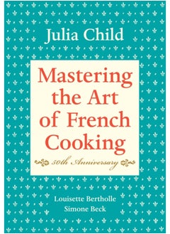 Buy Mastering the Art of French Cooking, Volume I : 50th Anniversary Edition: A Cookbook in UAE