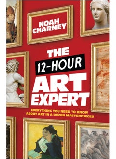 Buy The 12-Hour Art Expert : Everything You Need to Know about Art in a Dozen Masterpieces in Saudi Arabia