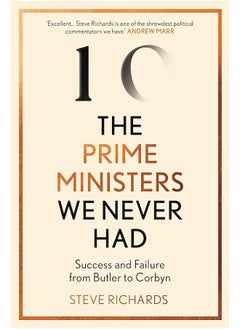 اشتري The Prime Ministers We Never Had: Success and Failure from Heseltine to Corbyn في الامارات