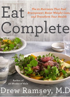 اشتري Eat Complete : The 21 Nutrients That Fuel Brainpower, Boost Weight Loss, and Transform Your Health في السعودية