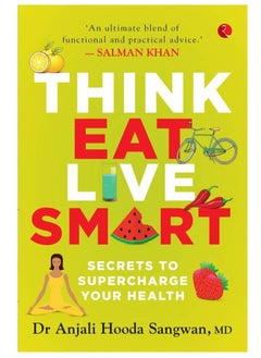 Buy Think, Eat, Live Smart : Secrets to Supercharge Your Health in UAE