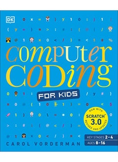 Buy Computer Coding for Kids: A unique step-by-step visual guide, from binary code to building games in UAE