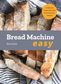 Buy Bread Machine Easy : 70 Delicious Recipes that make the most of your Machine in UAE