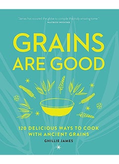 اشتري Grains are Good: 120 delicious ways to cook with ancient grains في الامارات