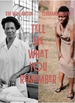 اشتري Sue Williamson and Lebohang Kganye : Tell Me What You Remember في السعودية